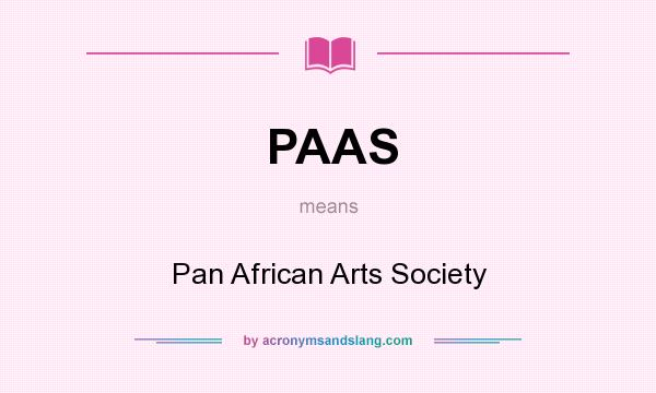 What does PAAS mean? It stands for Pan African Arts Society