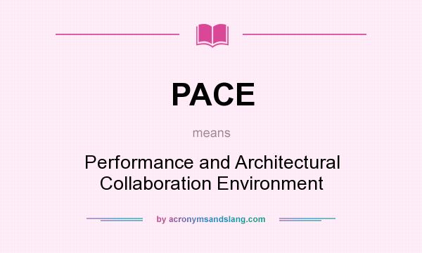 What does PACE mean? It stands for Performance and Architectural Collaboration Environment