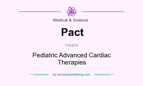 What does Pact mean? It stands for Pediatric Advanced Cardiac Therapies