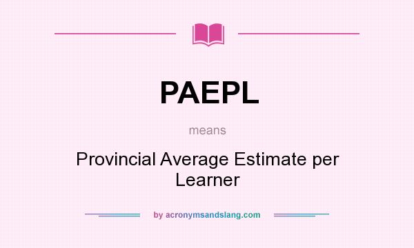 What does PAEPL mean? It stands for Provincial Average Estimate per Learner
