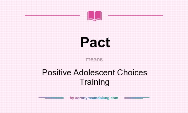 What does Pact mean? It stands for Positive Adolescent Choices Training