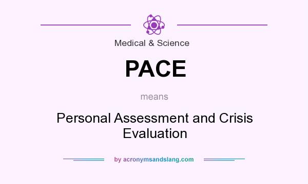 What does PACE mean? It stands for Personal Assessment and Crisis Evaluation
