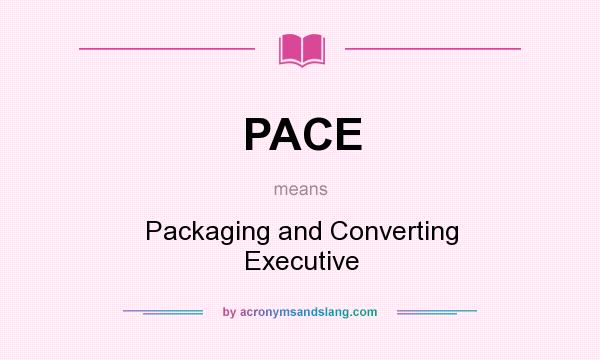 What does PACE mean? It stands for Packaging and Converting Executive