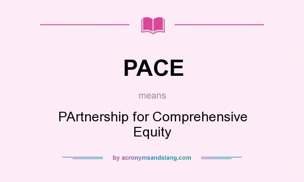 What does PACE mean? It stands for PArtnership for Comprehensive Equity