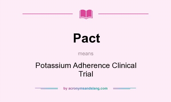 What does Pact mean? It stands for Potassium Adherence Clinical Trial