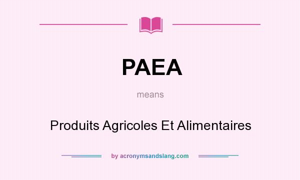 What does PAEA mean? It stands for Produits Agricoles Et Alimentaires