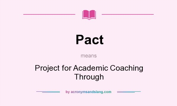 What does Pact mean? It stands for Project for Academic Coaching Through