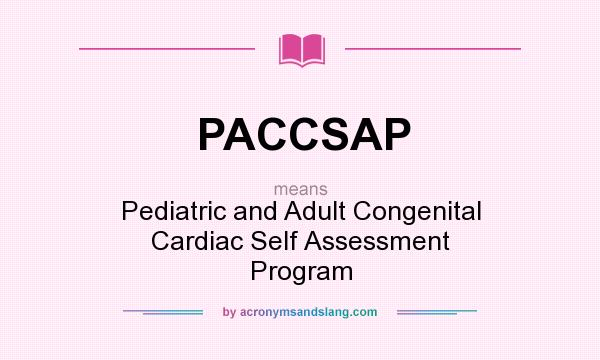 What does PACCSAP mean? It stands for Pediatric and Adult Congenital Cardiac Self Assessment Program