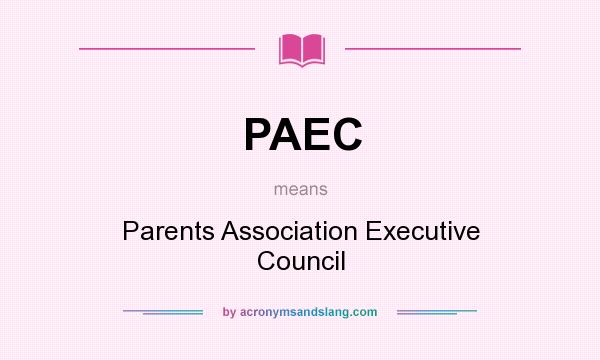 What does PAEC mean? It stands for Parents Association Executive Council