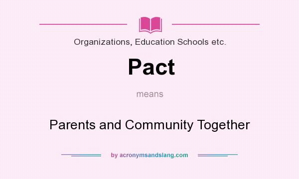 What does Pact mean? It stands for Parents and Community Together