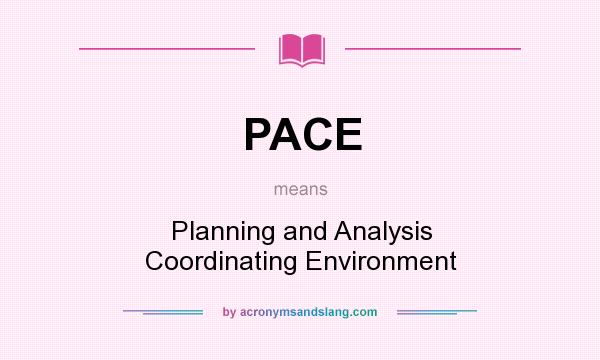What does PACE mean? It stands for Planning and Analysis Coordinating Environment