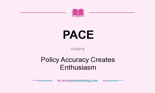 What does PACE mean? It stands for Policy Accuracy Creates Enthusiasm
