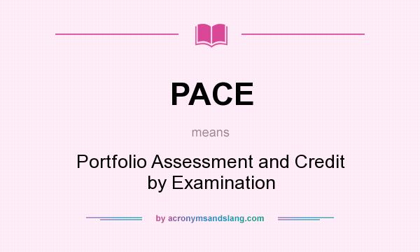 What does PACE mean? It stands for Portfolio Assessment and Credit by Examination