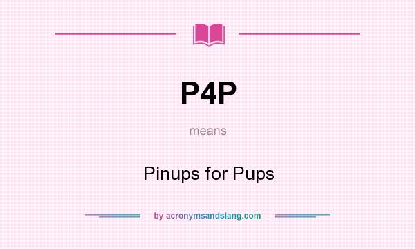 What does P4P mean? It stands for Pinups for Pups