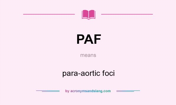 What does PAF mean? It stands for para-aortic foci