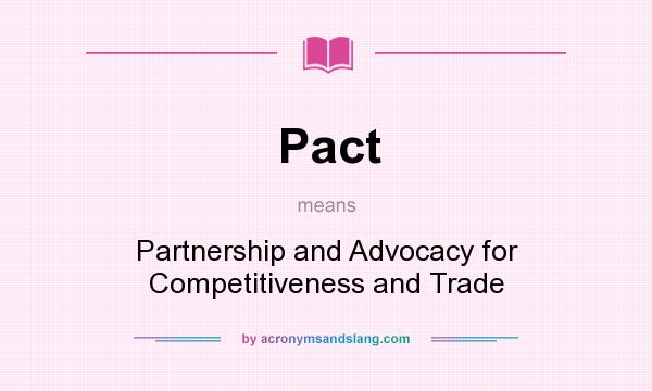 What does Pact mean? It stands for Partnership and Advocacy for Competitiveness and Trade