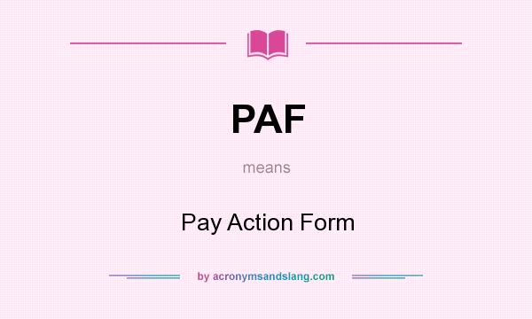 What does PAF mean? It stands for Pay Action Form