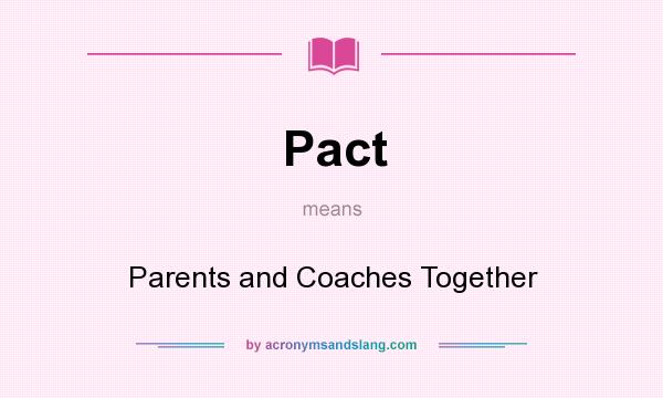 What does Pact mean? It stands for Parents and Coaches Together