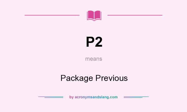 What does P2 mean? It stands for Package Previous
