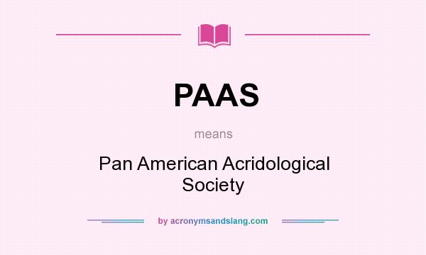 What does PAAS mean? It stands for Pan American Acridological Society