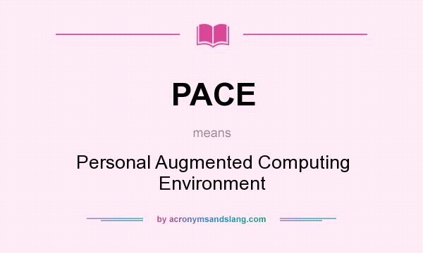 What does PACE mean? It stands for Personal Augmented Computing Environment