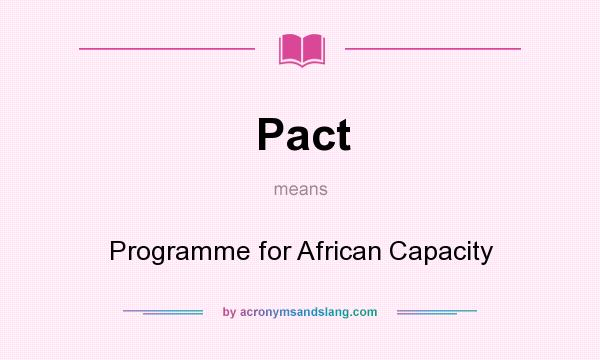 What does Pact mean? It stands for Programme for African Capacity