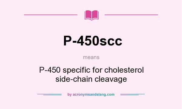 What does P-450scc mean? It stands for P-450 specific for cholesterol side-chain cleavage