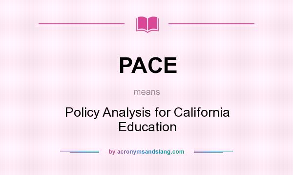 What does PACE mean? It stands for Policy Analysis for California Education