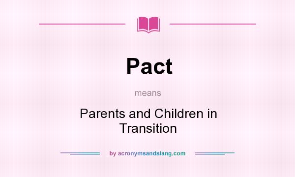 What does Pact mean? It stands for Parents and Children in Transition