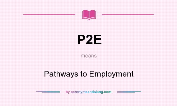 What does P2E mean? It stands for Pathways to Employment