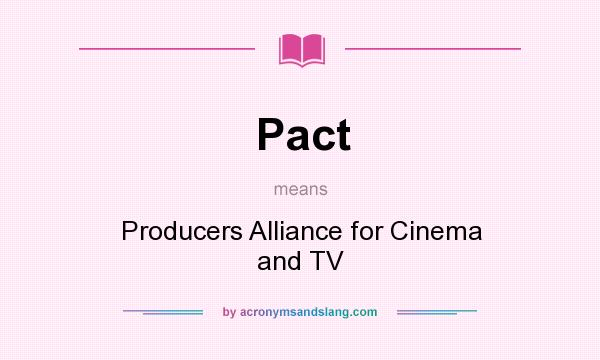 What does Pact mean? It stands for Producers Alliance for Cinema and TV