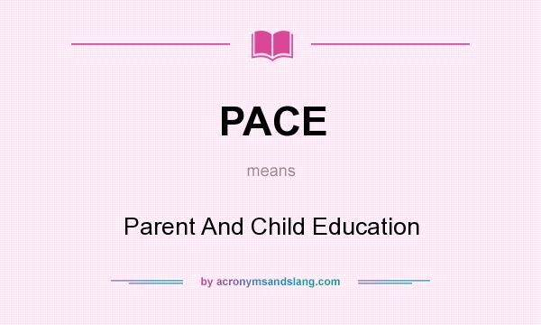 What does PACE mean? It stands for Parent And Child Education