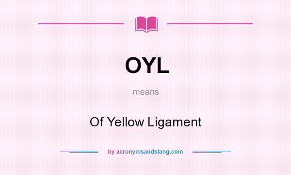 What does OYL mean? It stands for Of Yellow Ligament