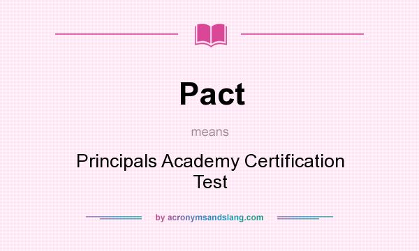 What does Pact mean? It stands for Principals Academy Certification Test