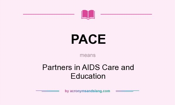 What does PACE mean? It stands for Partners in AIDS Care and Education