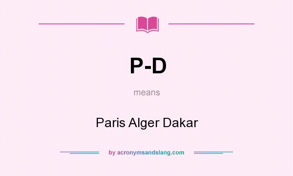 What does P-D mean? It stands for Paris Alger Dakar