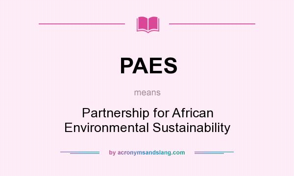 What does PAES mean? It stands for Partnership for African Environmental Sustainability