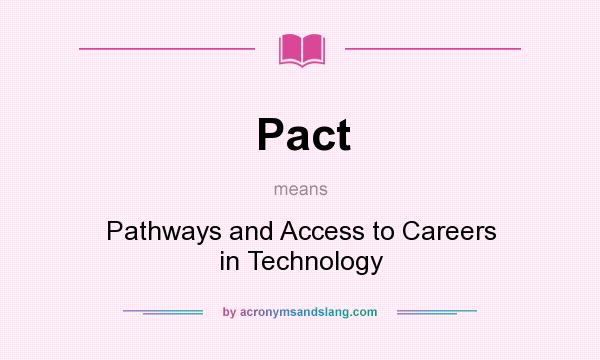What does Pact mean? It stands for Pathways and Access to Careers in Technology