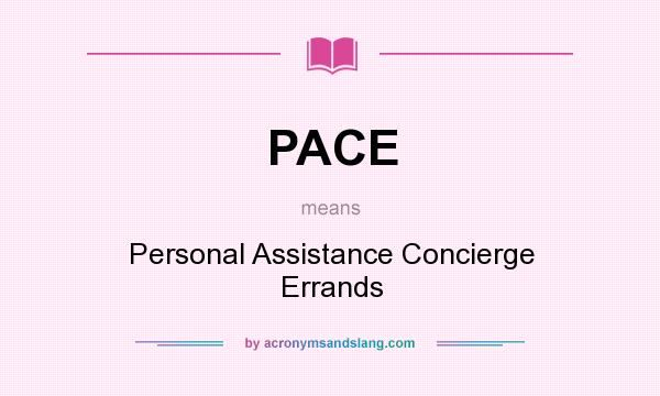 What does PACE mean? It stands for Personal Assistance Concierge Errands