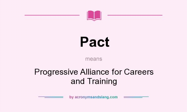 What does Pact mean? It stands for Progressive Alliance for Careers and Training