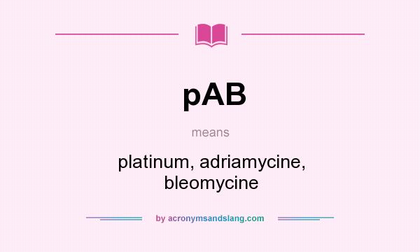 What does pAB mean? It stands for platinum, adriamycine, bleomycine
