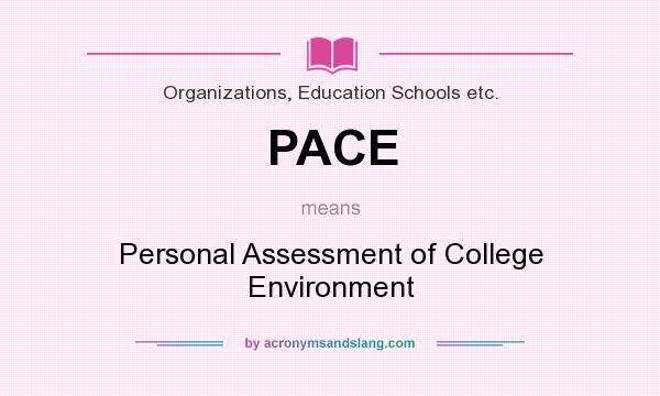 What does PACE mean? It stands for Personal Assessment of College Environment
