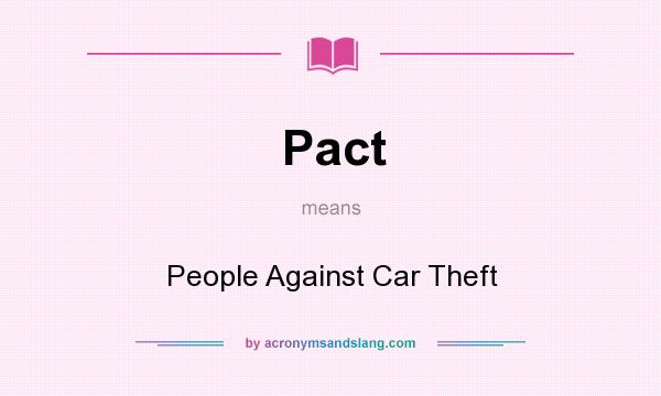 What does Pact mean? It stands for People Against Car Theft