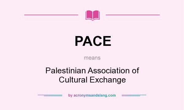 What does PACE mean? It stands for Palestinian Association of Cultural Exchange