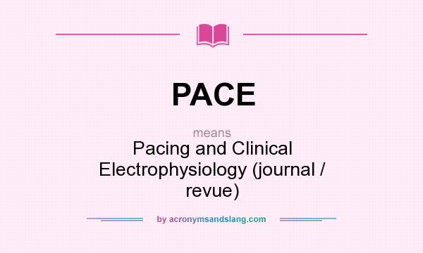 What does PACE mean? It stands for Pacing and Clinical Electrophysiology (journal / revue)