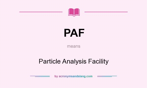 What does PAF mean? It stands for Particle Analysis Facility