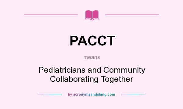 What does PACCT mean? It stands for Pediatricians and Community Collaborating Together