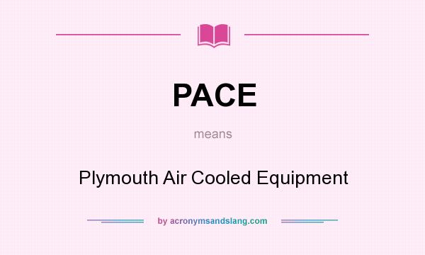 What does PACE mean? It stands for Plymouth Air Cooled Equipment
