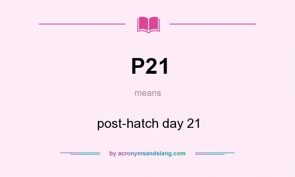 What does P21 mean? It stands for post-hatch day 21