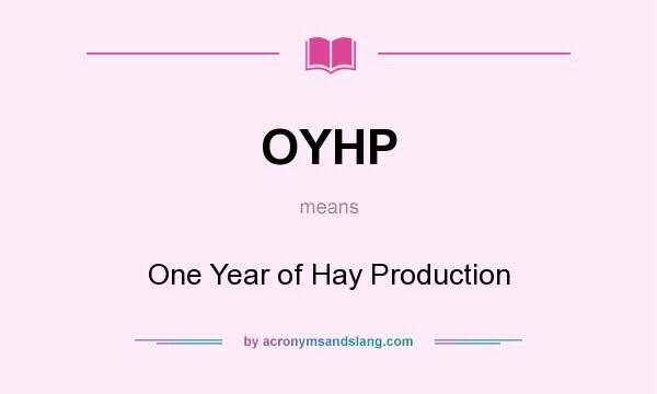 What does OYHP mean? It stands for One Year of Hay Production